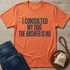 Orange "I Consulted My Dog The Answer Is No" Gildan Softstyle® 64000 t-shirt with jeans and dog accessories.