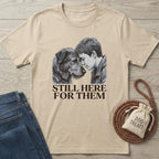 Still Here For Them T-Shirt