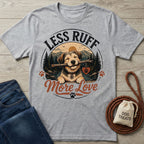 Less Ruff More Love T-Shirt