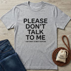 Please Don't Talk To Me T-Shirt