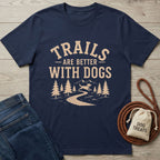 Navy blue cotton t-shirt with "Trails Are Better With Dogs" text, mountain, forest, and dog graphic.
