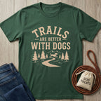 Dark green t-shirt with "Trails Are Better With Dogs" text, mountain trail, trees, and running dog graphic.