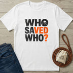 White Gildan Softstyle® 64000 tee with "WHO SAVED WHO?" in black and orange, featuring a dog and person silhouette.