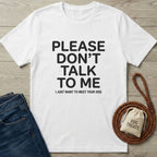 Please Don't Talk To Me T-Shirt