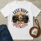 Less Ruff More Love T-Shirt
