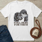 Still Here For Them T-Shirt